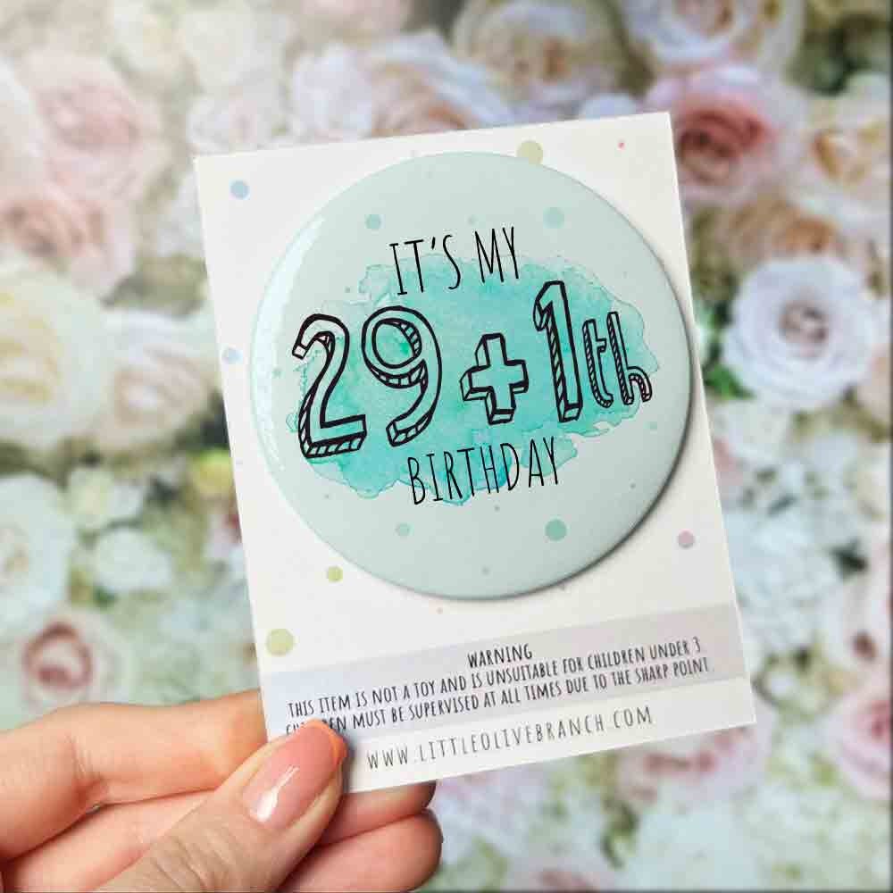 Birthday Badge - 30th Birthday - 40th Birthday - 50th Birthday - 29 plus 1 - Birthday Gift