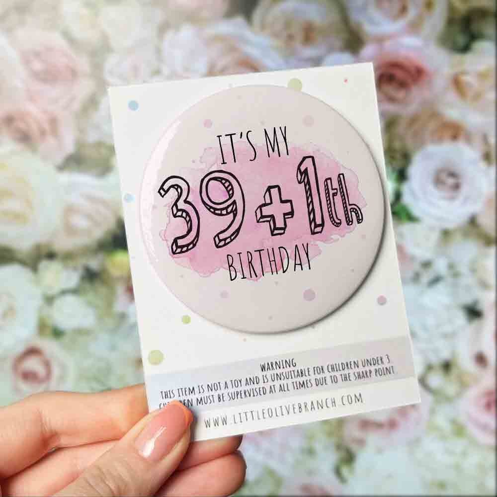 Birthday Badge - 30th Birthday - 40th Birthday - 50th Birthday - 29 plus 1 - Birthday Gift