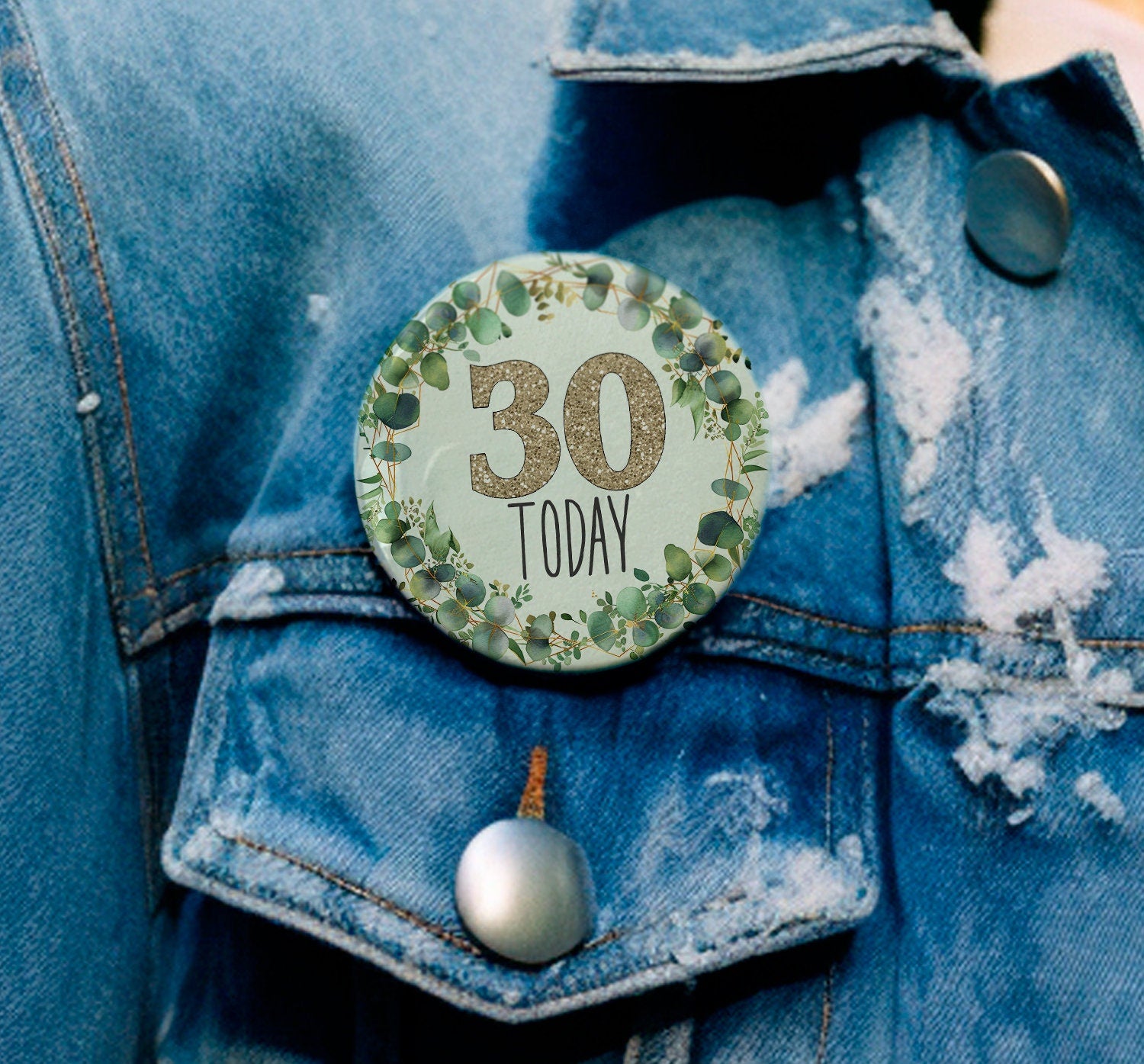 Birthday Badge - 30th Birthday - 40th Birthday - 50th Birthday