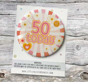 Birthday Badge - 30th Birthday - 40th Birthday - 50th Birthday