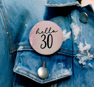 Thirty Birthday Badge - 30th Birthday - Birthday Badge For Her - Thirtieth Birthday - Hello 30 - B1154