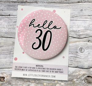 Thirty Birthday Badge - 30th Birthday - Birthday Badge For Her - Thirtieth Birthday - Hello 30 - B1154