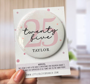 Birthday Badge - Badge For Her - Personalised Birthday - 30th Birthday - 25th Birthday - B1126