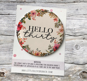 Thirty Birthday Badge - 30th Birthday - Birthday Badge For Her - Thirtieth Birthday - Hello 30 - B1140