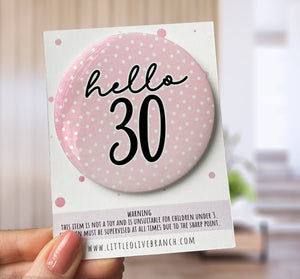 Thirty Birthday Badge - 30th Birthday - Birthday Badge For Her - Thirtieth Birthday - Hello 30 - B1154